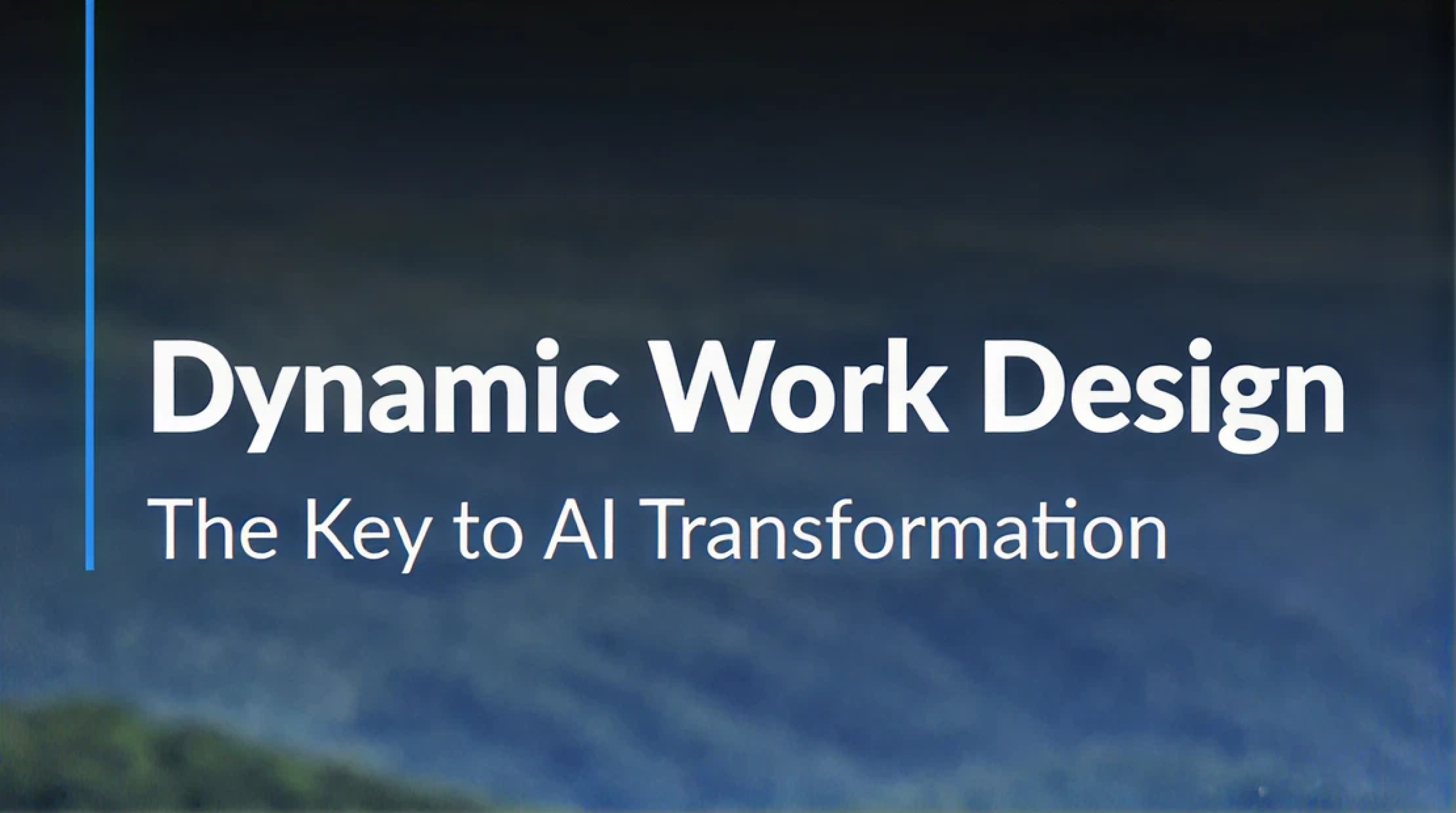 Executive Summary: Dynamic Work Design — The Blueprint for AI Transformation