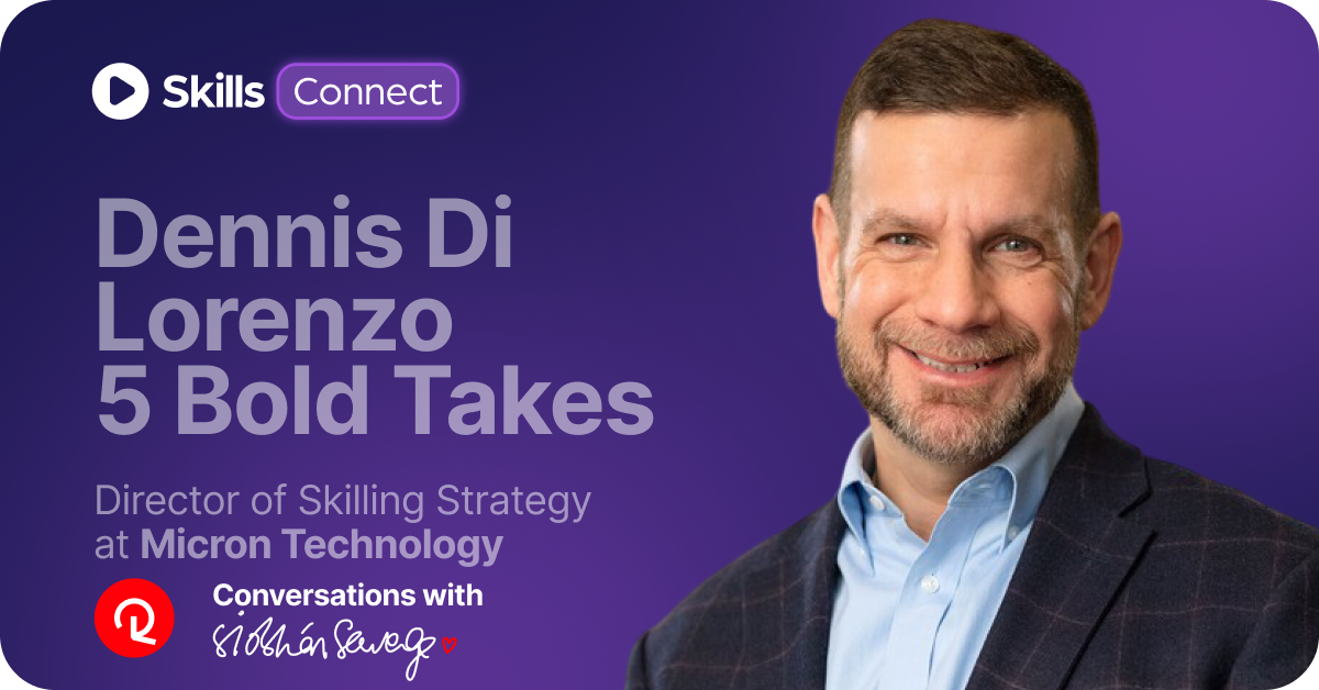 5 Bold Takes from Dennis Di Lorenzo, Director of Skilling Strategy at Micron Technology, on the Reinvention of Work in the AI Era