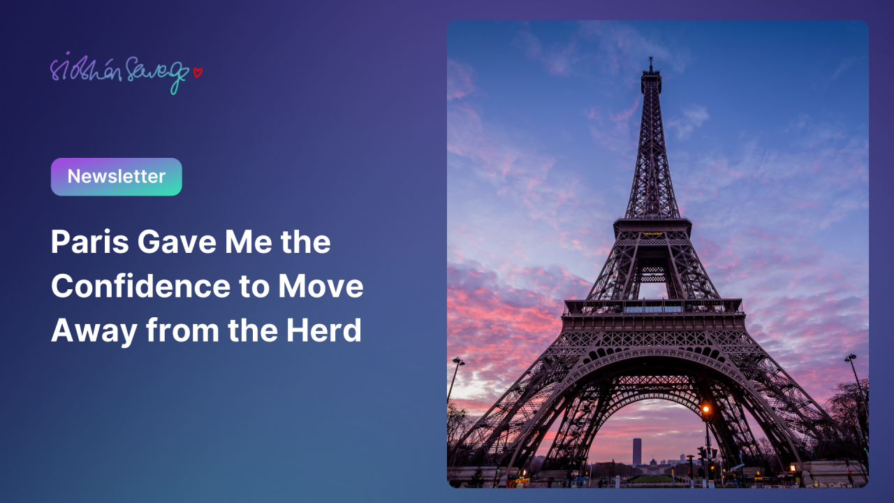 Paris, the Home of Revolution, Gave Me the Confidence to Move Away from the Herd